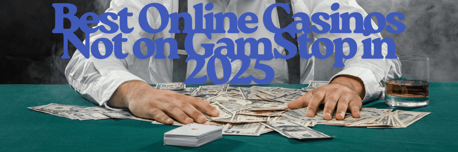 Discovering Casinos That Are Not on GamStop 589458282
